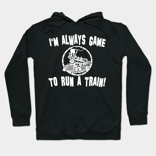 i'm always game to run a train Hoodie by atasistudio